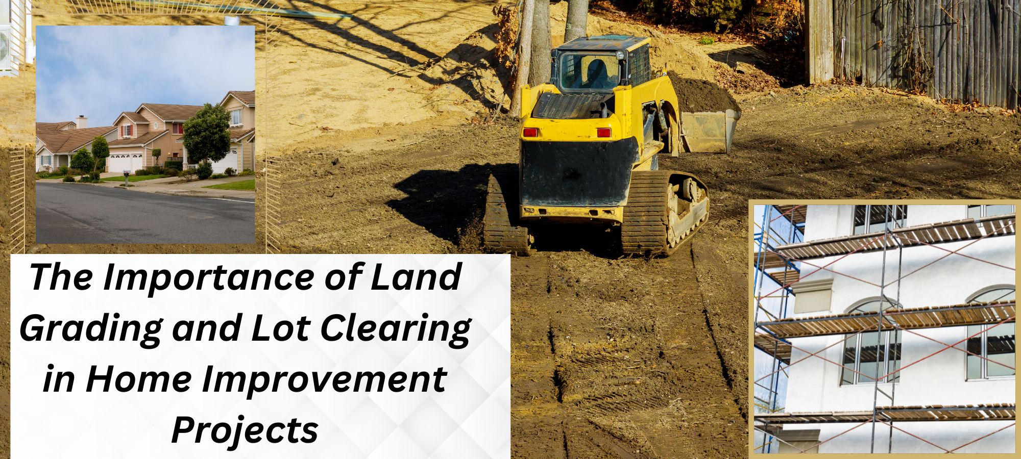 The Importance of Land Grading and Lot Clearing in Home Improvement Projects